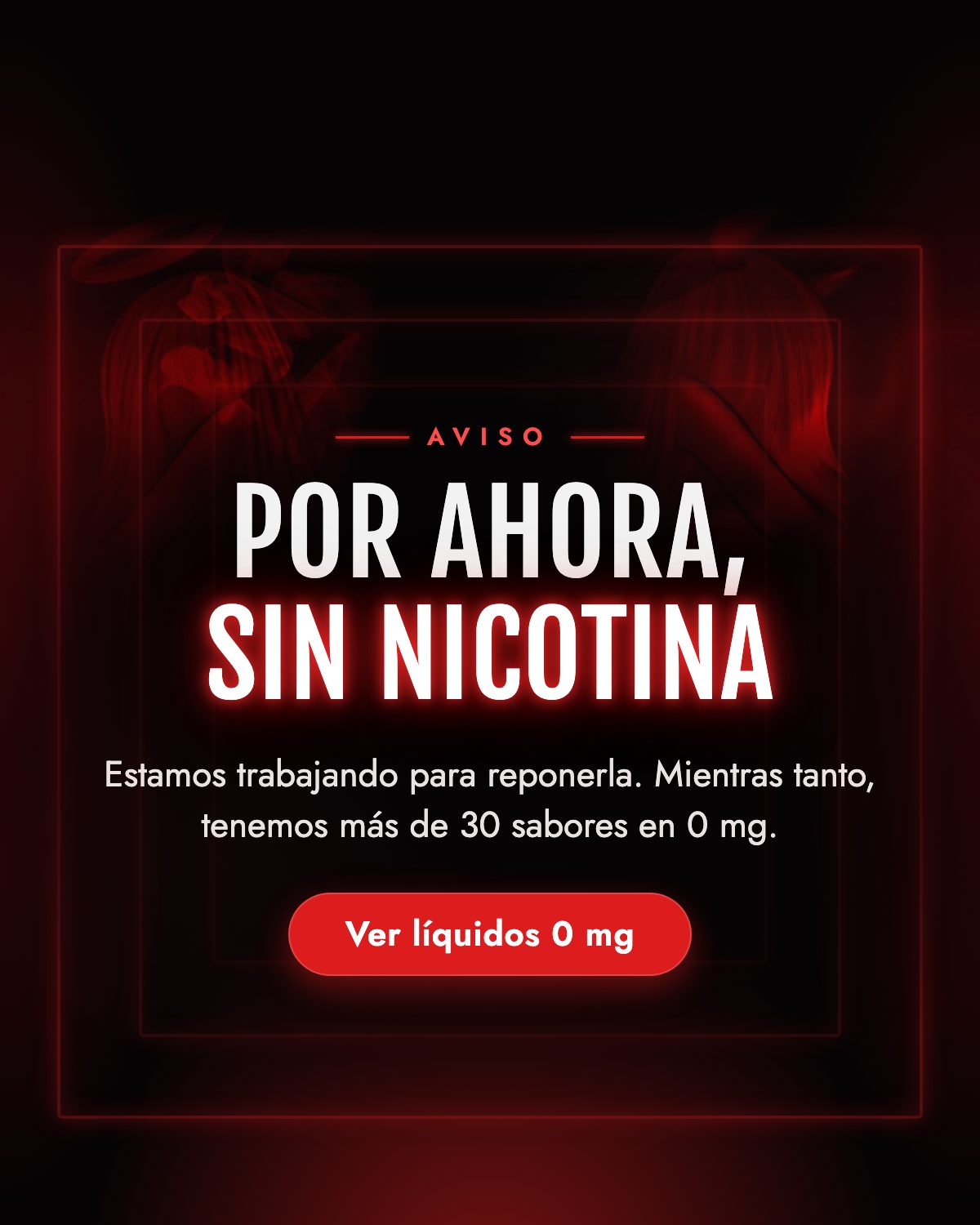 Aviso: por ahora, sin nicotina. Tenemos más de 30 sabores en 0 mg.
